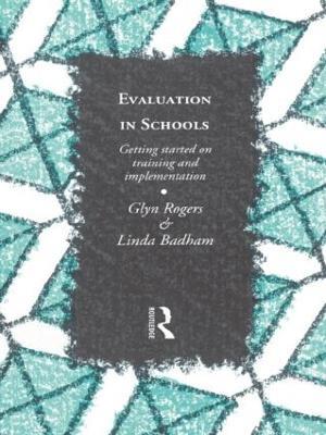 Evaluation in Schools: Getting Started with Training and Implementation - Glyn Rogers,Linda Badham - cover
