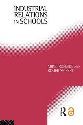Industrial Relations in Schools - Mike Ironside,Roger Seifert - cover
