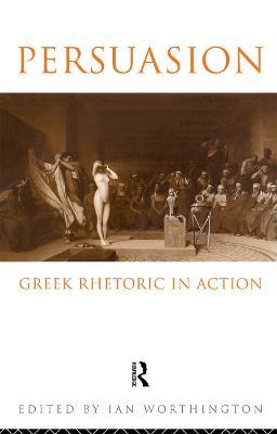 Persuasion: Greek Rhetoric in Action - cover