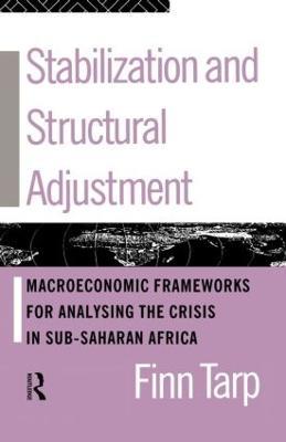 Stabilization and Structural Adjustment: Macroeconomic Frameworks for Analysing the Crisis in Sub-Saharan Africa - Finn Tarp - cover