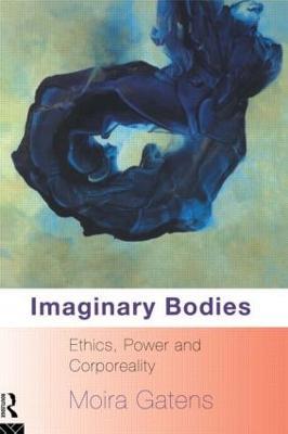 Imaginary Bodies: Ethics, Power and Corporeality - Moira Gatens - cover