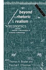Beyond Rhetoric and Realism in Economics: Towards a Reformulation of Methodology