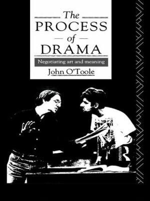 The Process of Drama: Negotiating Art and Meaning - John O'Toole - cover