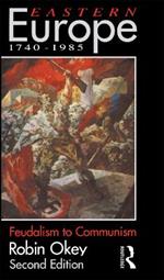 Eastern Europe 1740-1985: Feudalism to Communism