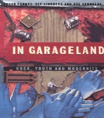 In Garageland: Rock, Youth and Modernity - Johan Fornäs,Ulf Lindberg,Ove Sernhede - cover