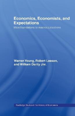 Economics, Economists and Expectations: From Microfoundations to Macroapplications - William Darity,Robert Leeson,Warren Young - cover