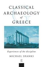 The Classical Archaeology of Greece: Experiences of the Discipline
