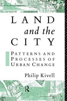 Land and the City: Patterns and Processes of Urban Change - Philip Kivell - cover