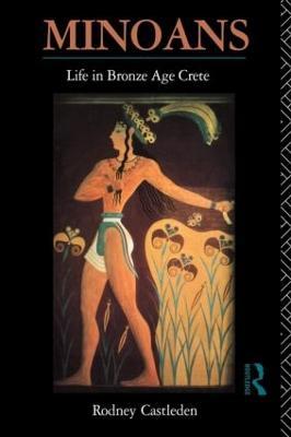 Minoans: Life in Bronze Age Crete - Rodney Castleden - cover
