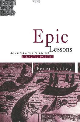 Epic Lessons: An Introduction to Ancient Didactic Poetry - Peter Toohey - cover