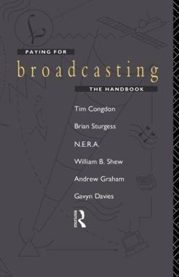 Paying for Broadcasting: The Handbook - Tim Congdon,Gavyn Davies,Andrew Graham - cover
