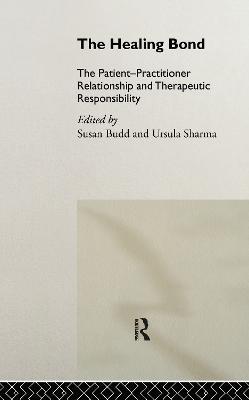 The Healing Bond: The Patient-Practitioner Relationship and Therapeutic Responsibility - cover