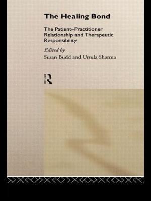The Healing Bond: The Patient-Practitioner Relationship and Therapeutic Responsibility - cover