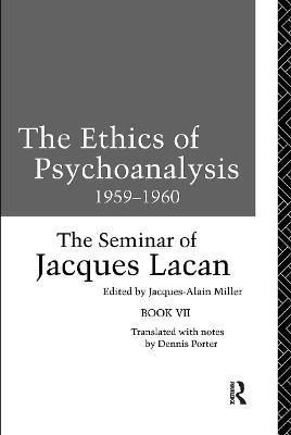 The Ethics of Psychoanalysis 1959-1960: The Seminar of Jacques Lacan - Jacques Lacan - cover