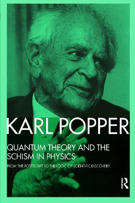 Quantum Theory and the Schism in Physics: From the Postscript to The Logic of Scientific Discovery - Karl Popper - cover