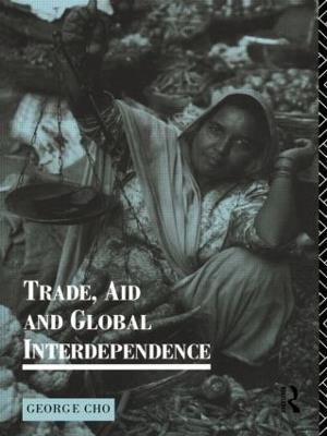 Trade, Aid and Global Interdependence - George Cho - cover