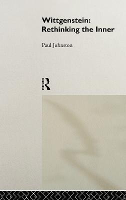 Wittgenstein: Rethinking the Inner - Paul Johnston - cover