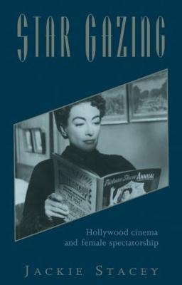 Star Gazing: Hollywood Cinema and Female Spectatorship - Jackie Stacey - cover