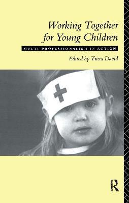 Working Together For Young Children: Multi-professionalism in action - cover