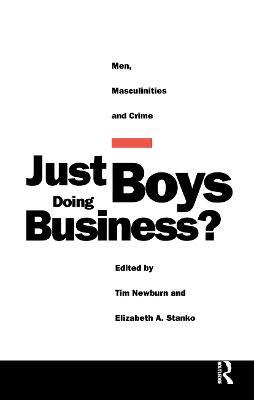 Just Boys Doing Business?: Men, Masculinities and Crime - cover