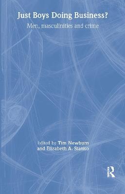 Just Boys Doing Business?: Men, Masculinities and Crime - cover