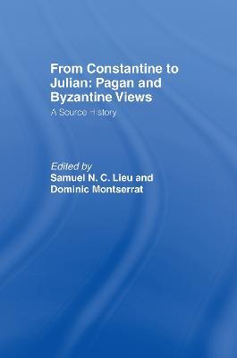 From Constantine to Julian: Pagan and Byzantine Views: A Source History - cover