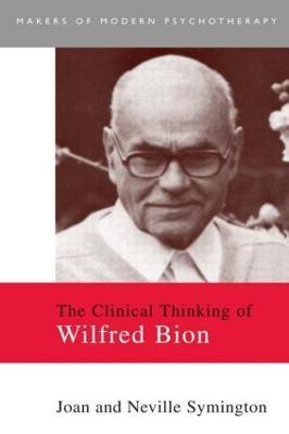 The Clinical Thinking of Wilfred Bion - Joan Symington,Neville Symington - cover