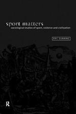 Sport Matters: Sociological Studies of Sport, Violence and Civilisation