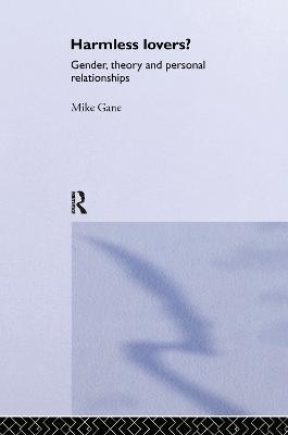 Harmless Lovers?: Gender, Theory and Personal Relationships - Mike Gane - cover