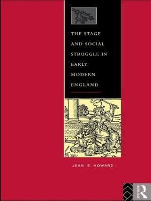 The Stage and Social Struggle in Early Modern England - Jean E. Howard - cover