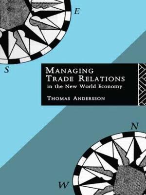 Managing Trade Relations in the New World Economy - Thomas Andersson - cover
