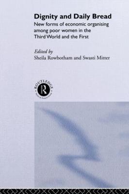 Dignity and Daily Bread: New Forms of Economic Organization Among Poor Women in the Third World and the First - cover