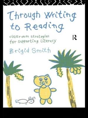 Through Writing to Reading: Classroom Strategies for Supporting Literacy - Brigid Smith - cover
