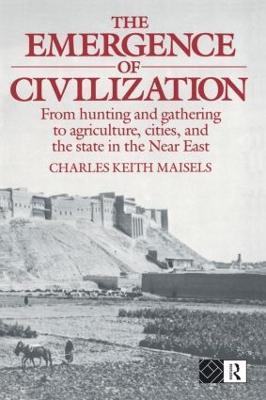 The Emergence of Civilization: From Hunting and Gathering to Agriculture, Cities, and the State of the Near East - Charles Keith Maisels - cover