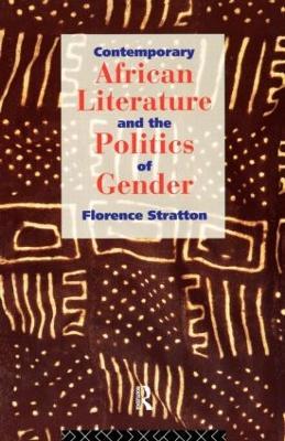 Contemporary African Literature and the Politics of Gender - Florence Stratton - cover