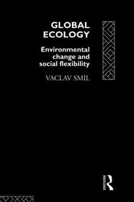 Global Ecology: Environmental Change and Social Flexibility - Vaclav Smil - cover