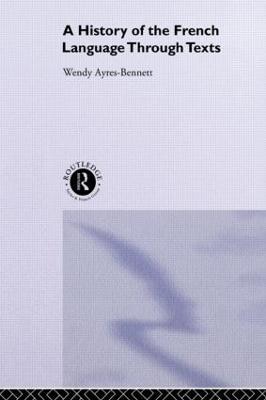 A History of the French Language Through Texts - Wendy Ayres-Bennett - cover