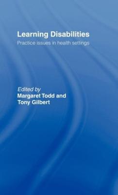 Learning Disabilities: Practice Issues in Health Settings - Margaret Todd,Tony Gilbert - cover