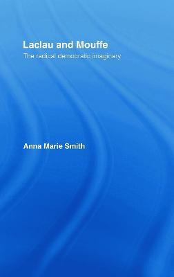 Laclau and Mouffe: The Radical Democratic Imaginary - Anna Marie Smith - cover