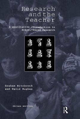 Research and the Teacher: A Qualitative Introduction to School-based Research - Graham Hitchcock,David Hughes - cover
