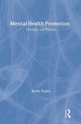 Mental Health Promotion: Paradigms and Practice - Keith Tudor - cover