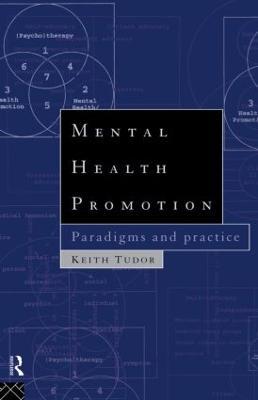 Mental Health Promotion: Paradigms and Practice - Keith Tudor - cover