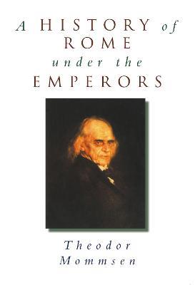 A History of Rome under the Emperors - Theodor Mommsen - cover