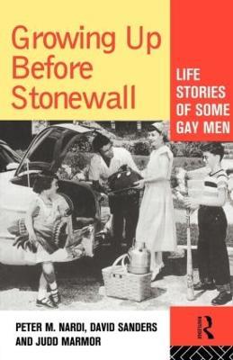 Growing Up Before Stonewall: Life Stories Of Some Gay Men - Peter Nardi - cover