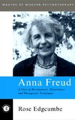 Anna Freud: A View of Development, Disturbance and Therapeutic Techniques - Rose Edgcumbe - cover