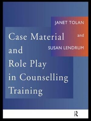 Case Material and Role Play in Counselling Training - Susan Lendrum,Janet Tolan - cover
