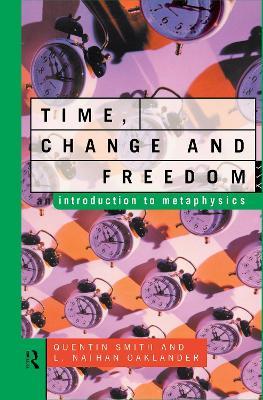 Time, Change and Freedom: An Introduction to Metaphysics - L. Nathan Oaklander,Quentin Smith - cover