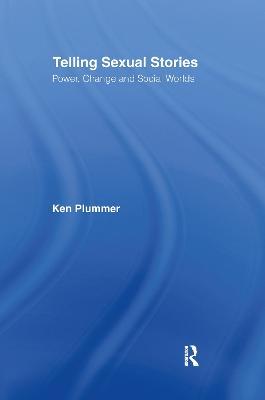 Telling Sexual Stories: Power, Change and Social Worlds - Ken Plummer - cover