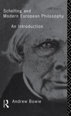 Schelling and Modern European Philosophy: An Introduction - Andrew Bowie - cover