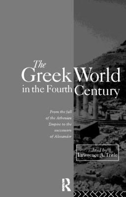 The Greek World in the Fourth Century: From the Fall of the Athenian Empire to the Successors of Alexander - cover